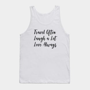 Travel Often, Laugh a Lot, Love Always Tank Top